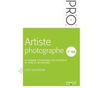 EYROLLES Artiste Photographe : Se Former, Construire son Portofolio