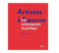 Artistes à l'oeuvre: L'art contemporain en pratique.
