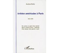 Artistes Americains A Paris 1914-1939 - Des Artistes En Quête D'une Identité Dans Le Contexte Franco-Américain D'une Époque Entre Guerres Et Paix