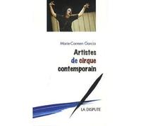 Artistes de cirque contemporain - Marie-Carmen Garcia - La Dispute - broché - Livre