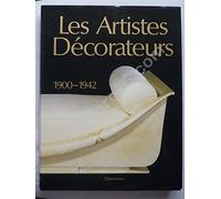 Artistes decorateurs - 1900 - 1942 (Les): (FRENCH DECORATIVE ART, VOIR FA3505)