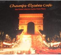 Artistes Divers - Champs-Elysées Café - The Finest Electro Tunes From Paris