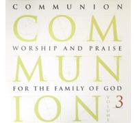 Artistes divers - Communion, Volume 3 : Worship and praise for the family of God