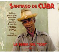 Artistes Divers - Santiago de Cuba - La Reina del « Son » : Boléro, Guaracha, Mambo, Conga, Guajira & Rumba - Cuba 1992 Live recordings