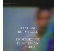 Artistes Divers - So Young But So Cold : Underground french music 1977-1983