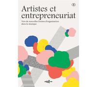 Artistes et entrepreneuriat Vers de nouvelles formes d'organisation dans la musique - Collectif - Centre National De La Musique - broché - Recueil