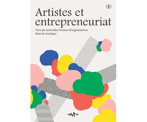 Artistes et entrepreneuriat Vers de nouvelles formes d'organisation dans la musique - Collectif - Centre National De La Musique - broché - Recueil