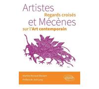 Artistes et Mécènes. Regards croisés sur l’Art contemporain Préface de Jack Lang - Martine Renaud-Boulart - Ellipses - broché - Essai