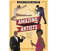 Artistes étonnants : Les icônes artistiques noires qui ont changé le monde (Black Stories Matter)