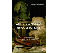 Artistes, Musées Et Collections - Un Hommage À Antoine Schnapper