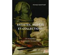 Artistes musées et collections Un hommage à Antoine Schnapper - Véronique Gerard Powell - Sorbonne Universite Presses - broché - Catalogue d'exposition