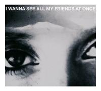 Various - I Wanna See All My Friends at Once [Import]