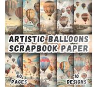 Artistic Balloons Scrapbook Paper: 10 Vibrant Designs, 8.5 x 8.5 Inch Double-Sided, 40 Pages for Collage Art, Ephemera, Journaling, Paper Crafting, Mixed Media And Scrapbooking