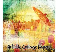 Artistic Collage Papers: 40 Unique Original Sheets For Art Journals, Scrapbooks & Mixed Media Art