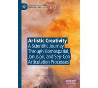 Artistic Creativity: A Scientific Journey Through Homospatial, Janusian, and Sep-Con Articulation Processes