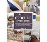 Artistic Crochet Spaces Book: Learn step by step crochet projects to build beautiful decorative touches that enrich cozy home settings