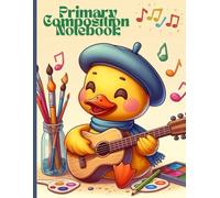 Artistic Duck Primary Composition Notebook: Cute Guitar Playing Duck with Painting Tools | Creative Writing and Drawing Journal for Kids | Wide Ruled with Illustration Space | 8.5 x 11 in, 120 Pages