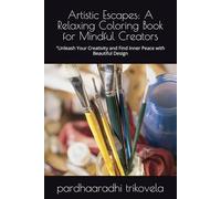 Artistic Escapes: A Relaxing Coloring Book for Mindful Creators: "Unleash Your Creativity and Find Inner Peace with Beautiful Design