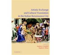 Artistic Exchange and Cultural Translation in the Italian Renaissance City Stephen J. Campbell (Auteur)
