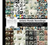 Artistic Florals: Snowdrops Collage & Craft Paper Pad For Vision Boards, Art Journaling, Scrapbooking & More: 48 matte pages containing over 500 ... decorate scrapbooks, journals and planners.