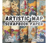 Artistic Map Scrapbook Paper: 20 Creative Geography Designs, 8.5 x 8.5 Inch Double-Sided, 40 Pages For Journaling, Scrapbooking, Collage, Ephemera And Crafting