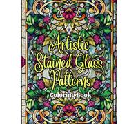 Artistic Stained Glass Patterns Coloring Book for Adults: 60 Exquisite Stained Glass Designs to Color and Enjoy