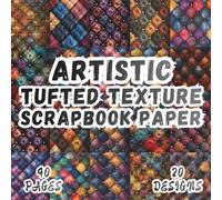 Artistic Tufted Texture Scrapbook Paper: 20 Vibrant Designs, 8.5 x 8.5 Inch Double-Sided, 40 Pages for Collage Art, Ephemera, Journaling, Paper Crafting, Mixed Media And Scrapbooking