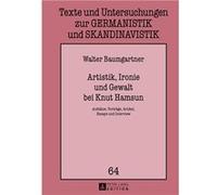 Artistik, Ironie und Gewalt bei Knut Hamsun | Walter Baumgartner Walter Baumgartner (Auteur)