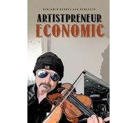 Artistpreneur Economics: A Practical Guide to Thriving as A Creative Entrepreneur