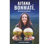 Artistry of Aitana Bonmatí THE QUITE REVOLUTION: Biography: How a Rejected Teenager Rose from Espanyol Rejection to Ballon d'Or Glory: Football’s Maestro, World Cup Queen, and FC Barcelona Legend