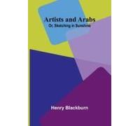 Artists And Arabs; Or, Sketching In Sunshine