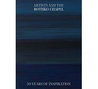 Artists and the Rothko Chapel: 50 Years of Inspiration