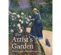 Artist's Garden: The secret spaces that inspired great art