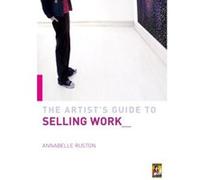Artist's Guide to Selling Your Work Annabelle Ruston (Auteur)