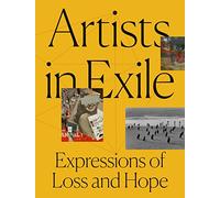 Artists in Exile: Expressions of Loss and Hope