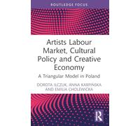 Artists Labour Market, Cultural Policy and Creative Economy: A Triangular Model in Poland