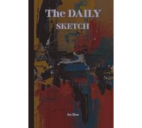 Artists The Daily Sketch Book For Your Art Plans and Other Great Ideas So You Will Remember Those and Create From Them Some Beautiful Art: For Teens, Adults and Seniors