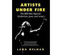 Artists Under Fire: The BDS War against Celebrities, Jews, and Israel