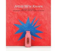 Artists We've Known: Selected Works From The Walter Hopps And Caroline Huber Collection