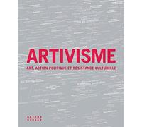 Artivisme: Art, action politique et résistance culturelle