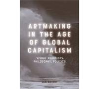 Artmaking in the Age of Global Capitalism by Jan Bryant Jan (Monash University) Bryant (Auteur)