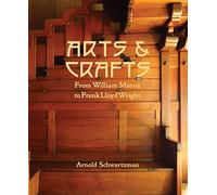 Arts & Crafts: From William Morris to Frank Lloyd Wright