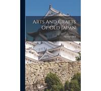 Arts And Crafts Of Old Japan