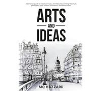 Arts and Ideas (black & white edition): A personal guide to classical music, architecture, painting, literature, philosophy, jazz, cinema, economics and other topics.