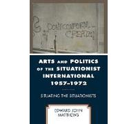 Arts And Politics Of The Situationist International 1957-1972