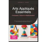 Arts Appliqués Essentiels: Conception, Histoire et Matérialisation