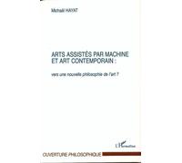Arts Assistes Par Machine Et Art Contemporain : Vers Une Nouvelle Philosophie De L'art