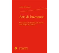 Arts de braconner Une histoire matérielle de la lecture chez Michel de Certeau - Andrés G. Freijomil - Classiques Garnier - broché - Essai