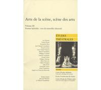 Arts de la scène (Volume III), scène des arts Formes hybrides : vers de nouvelles identités - Collectif - Etudes Theatrales - broché - Revue