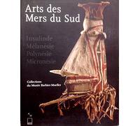 Arts Des Mers Du Sud. Insulinde, Melanesie, Polynesie, Micronesie, Collections Du Musee Barbier-Mueller